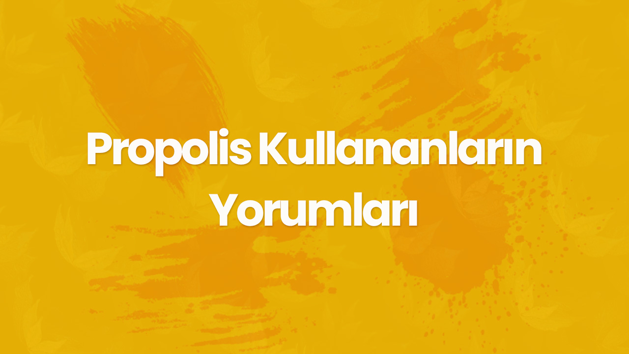propolis kullananlarin yorumlari