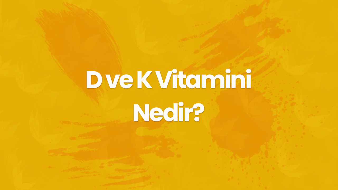 d ve k vitamini nedir