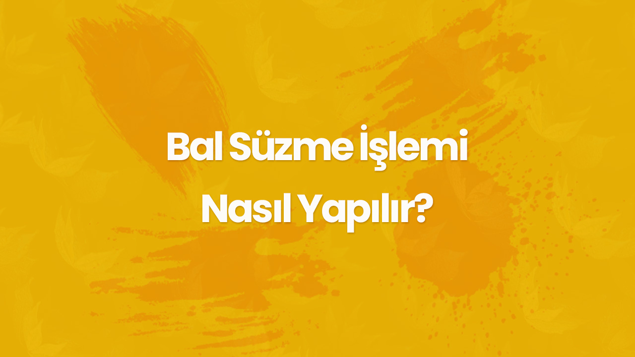 bal suzme islemi nasil yapilir