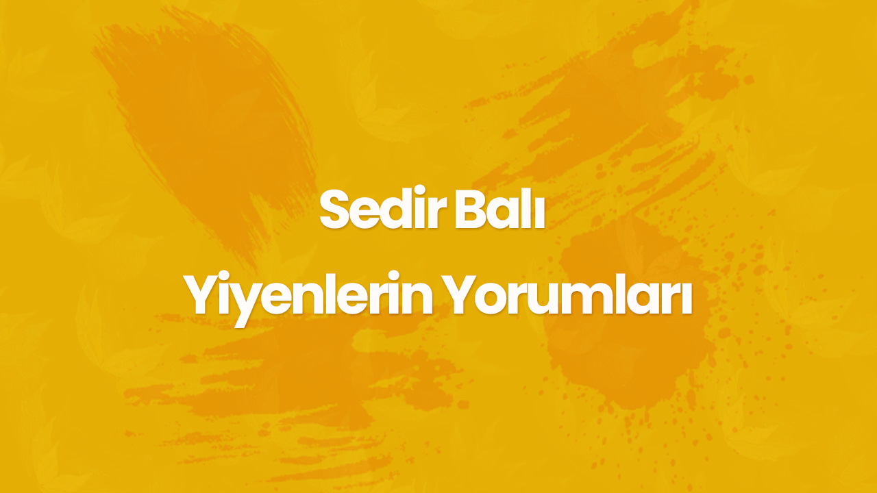 sedir bali yiyenlerin yorumlari