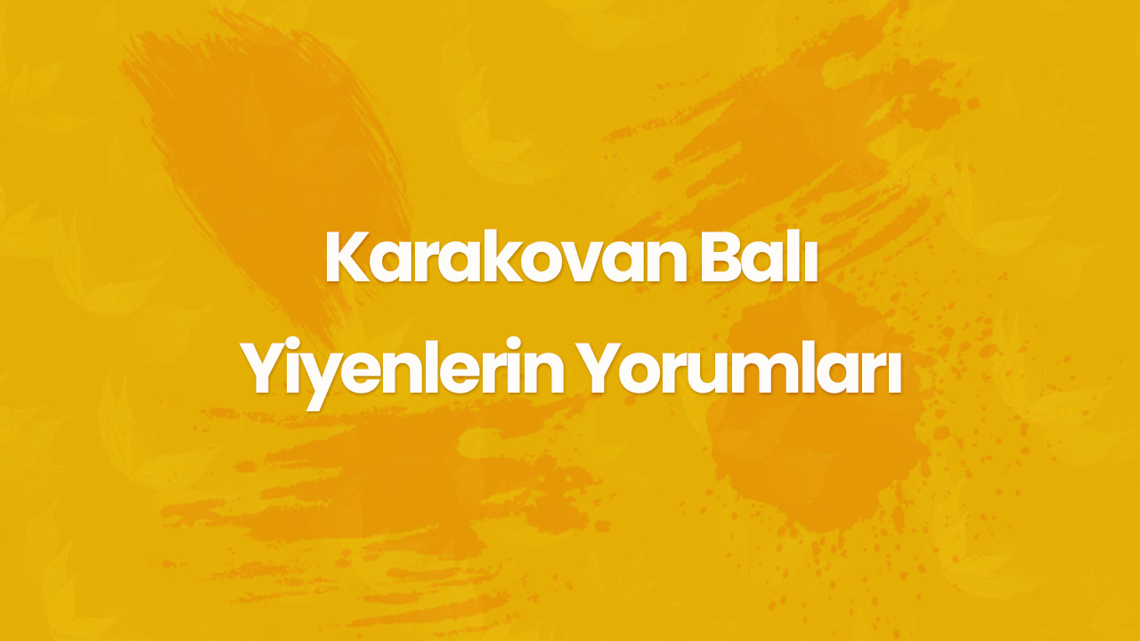 karakovan bali yiyenlerin yorumlari