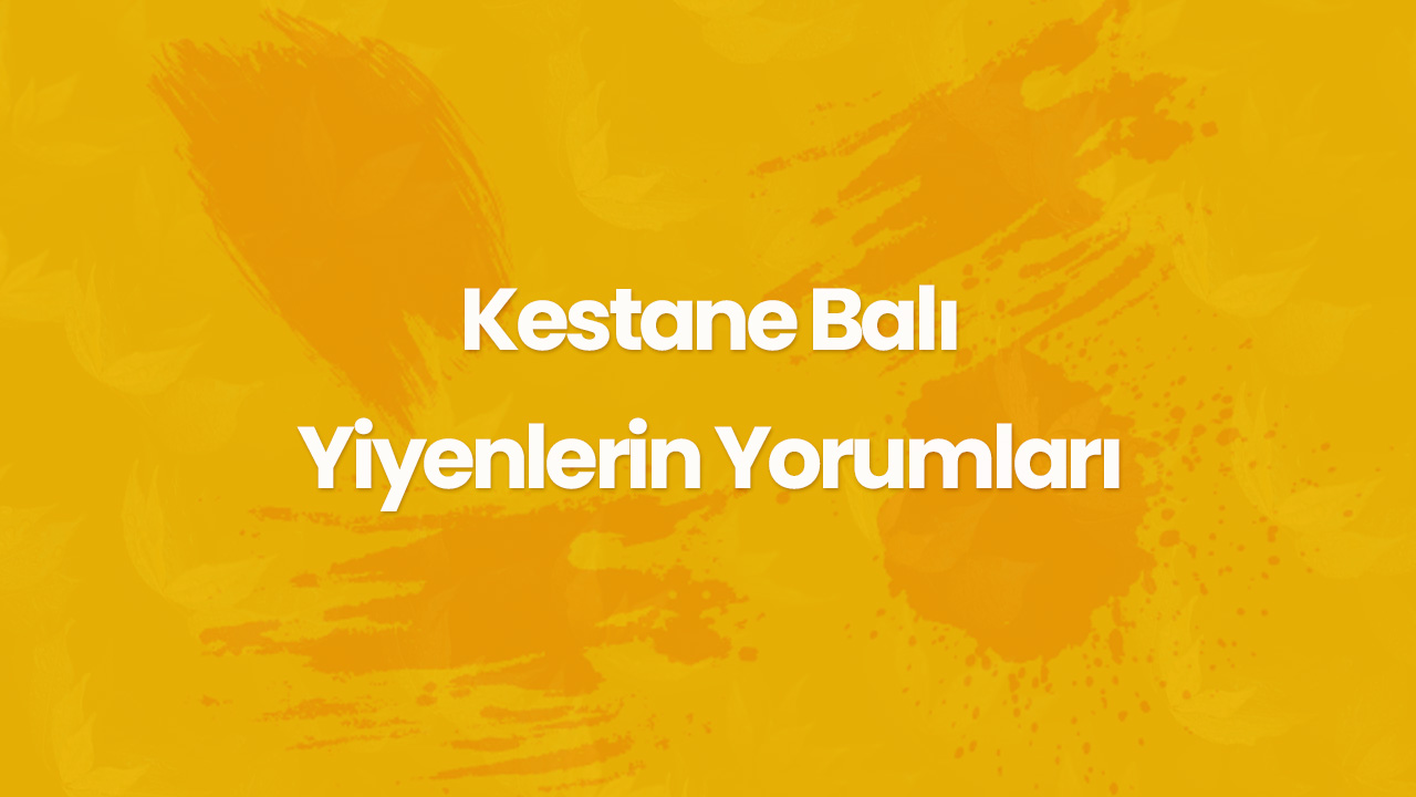 kestane bali yiyenlerin yorumlari