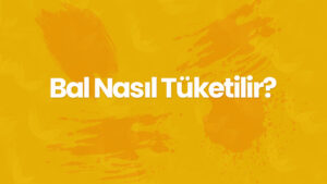 bal nasil tuketilir
