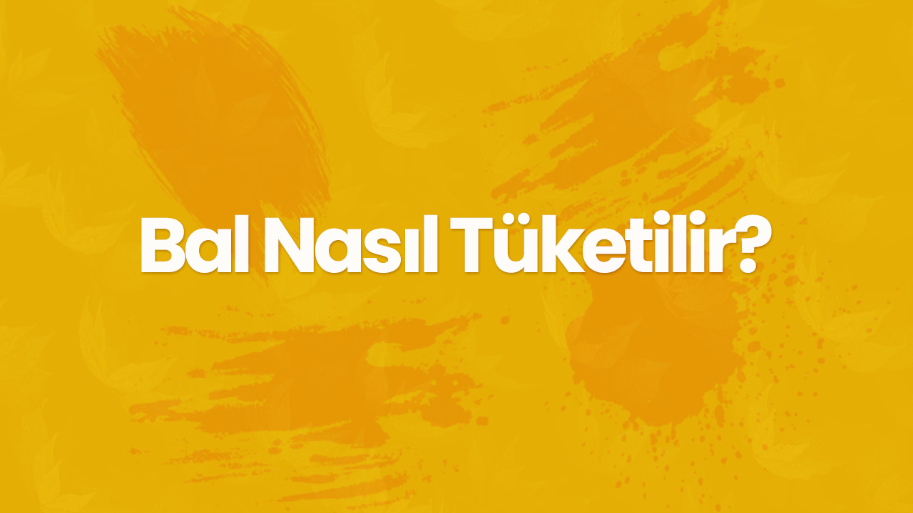 bal nasil tuketilir