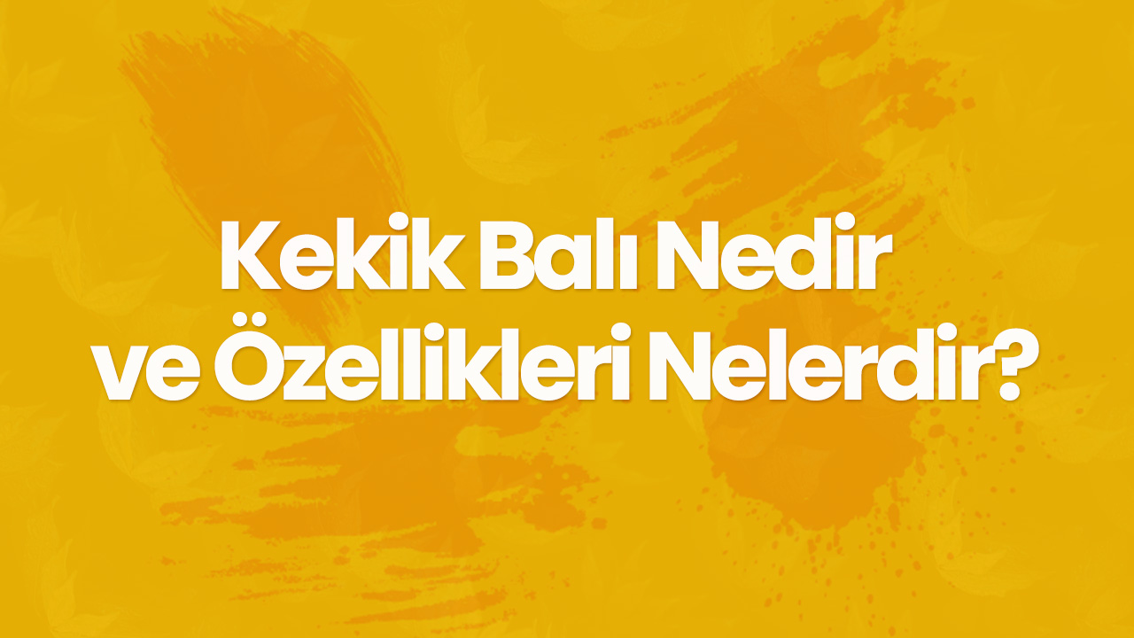 Kekik Balı Nedir ve Özellikleri Nelerdir?