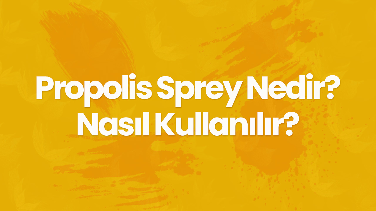 Propolis Sprey Nedir ve Nasıl Kullanılır?